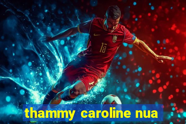 thammy caroline nua